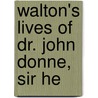 Walton's Lives Of Dr. John Donne, Sir He by Izaak Walton