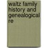 Waltz Family History And Genealogical Re