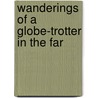 Wanderings Of A Globe-Trotter In The Far door Lewis Wingfield