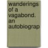 Wanderings Of A Vagabond. An Autobiograp