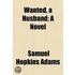 Wanted, A Husband; A Novel
