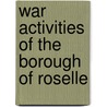 War Activities Of The Borough Of Roselle door Roselle