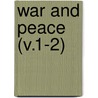 War And Peace (V.1-2) door Count Leo Tolstoy