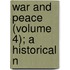 War And Peace (Volume 4); A Historical N