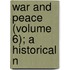 War And Peace (Volume 6); A Historical N