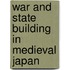 War And State Building In Medieval Japan