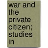 War And The Private Citizen; Studies In by Chris Higgins