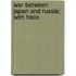 War Between Japan And Russia; With Histo