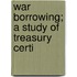War Borrowing; A Study Of Treasury Certi