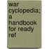 War Cyclopedia; A Handbook For Ready Ref