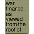 War Finance , As Viewed From The Roof Of