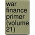 War Finance Primer (Volume 21)