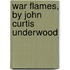 War Flames, By John Curtis Underwood