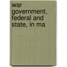 War Government, Federal And State, In Ma by William Babcock Weeden