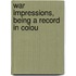 War Impressions, Being A Record In Colou