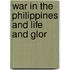 War In The Philippines And Life And Glor