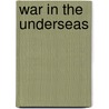 War In The Underseas by Harold Felix Baker Wheeler