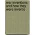 War Inventions And How They Were Invente
