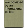 War Obviated By An International Police; door Onbekend