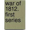 War Of 1812. First Series door Robert D. Richardson