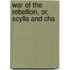 War Of The Rebellion, Or, Scylla And Cha