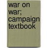 War On War; Campaign Textbook by Frederick Joseph Libby