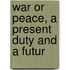 War Or Peace, A Present Duty And A Futur