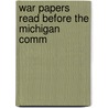 War Papers Read Before The Michigan Comm door Military Order of the Commandery