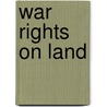 War Rights On Land by James Molony Spaight