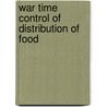War Time Control Of Distribution Of Food by Eric Merritt