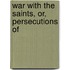 War With The Saints, Or, Persecutions Of