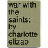 War With The Saints; By Charlotte Elizab