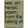 War, An Heroic Poem; From The Taking Of door George Cockings