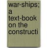 War-Ships; A Text-Book On The Constructi door Edward Lewis Attwood
