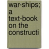 War-Ships; A Text-Book On The Constructi door Edward Lewis Attwood