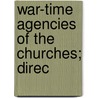 War-Time Agencies Of The Churches; Direc door General War-Time Commission Churches