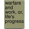 Warfare And Work, Or, Life's Progress door Ellen Clacy