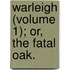 Warleigh (Volume 1); Or, The Fatal Oak.