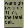 Warleigh (Volume 1); Or, The Fatal Oak. by Rosemary Patricia Patricia Patricia Bray