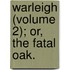 Warleigh (Volume 2); Or, The Fatal Oak.