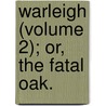 Warleigh (Volume 2); Or, The Fatal Oak. by Mrs Bray