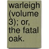 Warleigh (Volume 3); Or, The Fatal Oak. door Mrs Bray