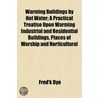 Warming Buildings By Hot Water; A Practi by Fred'K. Dye