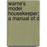 Warne's Model Housekeeper; A Manual Of D door Ross Murray