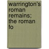 Warrington's Roman Remains; The Roman Fo door Thomas May