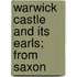 Warwick Castle And Its Earls; From Saxon
