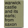 Warwick Castle And Its Earls; From Saxon door Frances Evelyn Maynard Greville Warwick