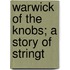 Warwick Of The Knobs; A Story Of Stringt
