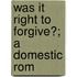 Was It Right To Forgive?; A Domestic Rom