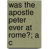 Was The Apostle Peter Ever At Rome?; A C door Mason Gallagher